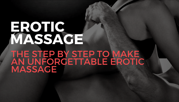 Erotic Massage - The step by step to make an unforgettable