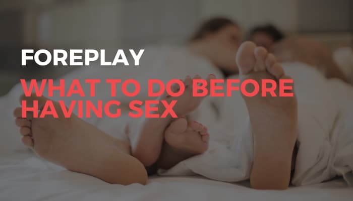 Foreplay, what to do before having sex